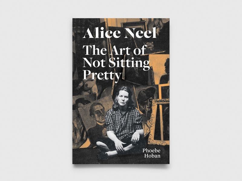 A photo of the cover of a book titled Alice Neel: The Art of Not Sitting Pretty, republished in 2021.